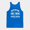 Swimming You Are Only One Swim Away Tank Top Official Swimming Gifts Merch