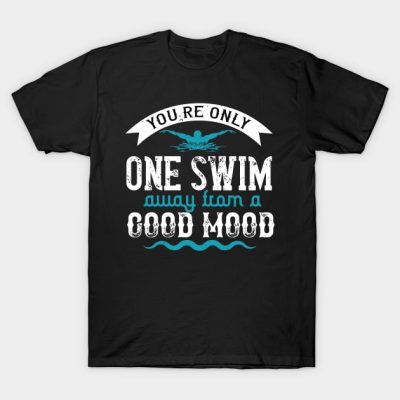 Swimming You Are Only One Swim Away T-Shirt Official Swimming Gifts Merch