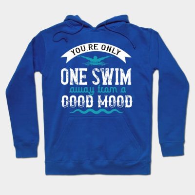 Swimming You Are Only One Swim Away Hoodie Official Swimming Gifts Merch