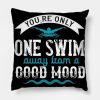 Swimming You Are Only One Swim Away Throw Pillow Official Swimming Gifts Merch