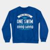 Swimming You Are Only One Swim Away Crewneck Sweatshirt Official Swimming Gifts Merch