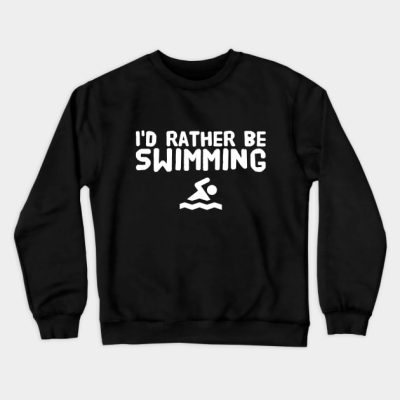 Id Rather Be Swimming Crewneck Sweatshirt Official Swimming Gifts Merch