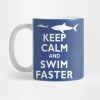 Funny Keep Calm And Swim Faster Shark Swimming Swi Mug Official Swimming Gifts Merch