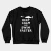 Funny Keep Calm And Swim Faster Shark Swimming Swi Crewneck Sweatshirt Official Swimming Gifts Merch