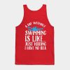 A Day Without Swimming Is Like Just Kidding I Have Tank Top Official Swimming Gifts Merch