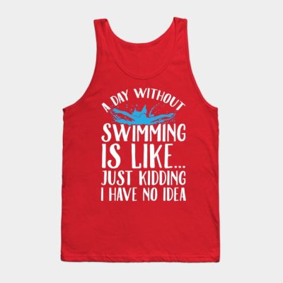 A Day Without Swimming Is Like Just Kidding I Have Tank Top Official Swimming Gifts Merch