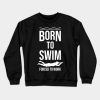 Swimming Swimmer Swim Funny Gift Crewneck Sweatshirt Official Swimming Gifts Merch