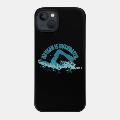 Oxygen Is Overrated Funny Swimming Phone Case Official Swimming Gifts Merch