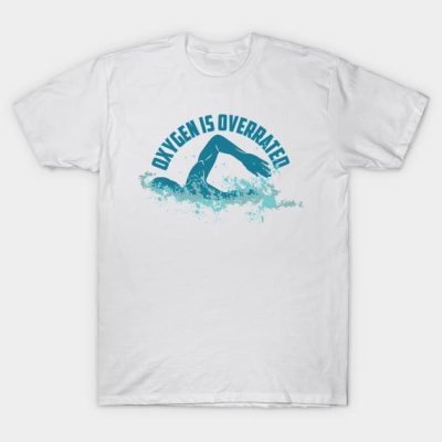 Oxygen Is Overrated Funny Swimming T-Shirt Official Swimming Gifts Merch