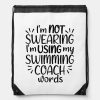 im not swearing im using my swimming coach words drawstring bag r9942d5caa2554b539b5eb8a4822e232c zffcx 1000 - Swimming Gifts