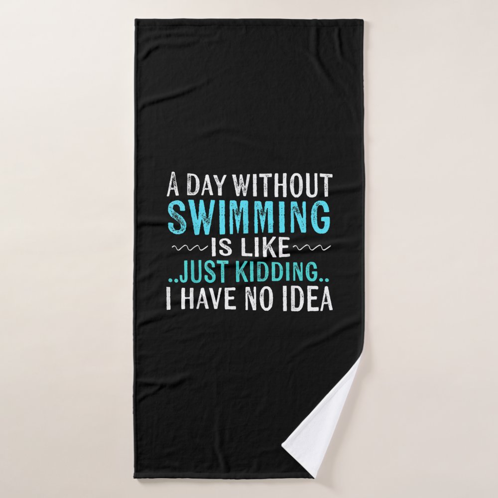swimmer gifts a day without swimming is like swim bath towel r19a14cb8466c4cf4aea3932e1a5fc664 eza13 1000 - Swimming Gifts